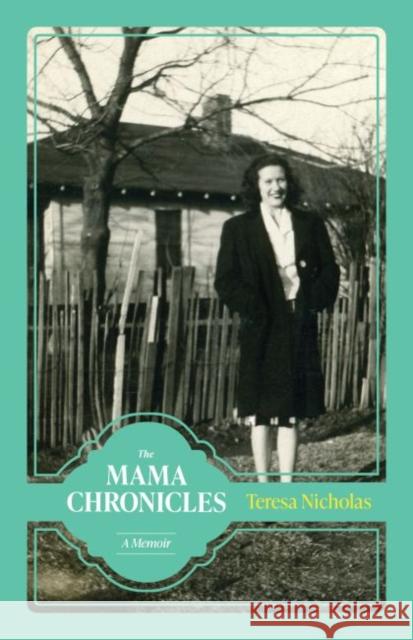The Mama Chronicles: A Memoir Teresa Nicholas 9781496835253 University Press of Mississippi - książka