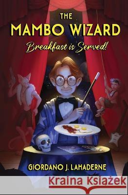 The Mambo Wizard: Breakfast is Served! Giordano J Lahaderne   9798985817607 Mo/Zi Down Productions - książka