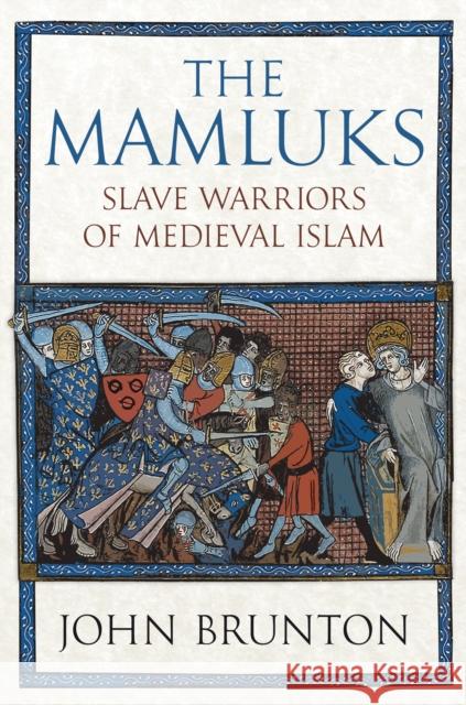 The Mamluks: Slave Warriors of Medieval Islam John Brunton 9781398107342 Amberley Publishing - książka