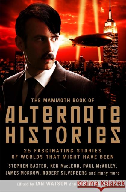 The Mammoth Book of Alternate Histories Ian Whates 9781845297794 Little, Brown Book Group - książka