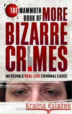 The Mammoth Book of More Bizarre Crimes Robin Odell Paul Donnelly 9780762459834 Running Press Book Publishers - książka