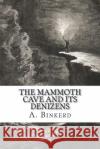The Mammoth Cave And Its Denizens: A Complete Descriptive Guide. Binkerd M. D., A. D. 9781511758451 Createspace