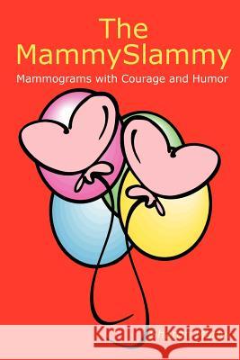 The MammySlammy: Mammograms with Courage and Humor Marler, Sharon 9780595270743 Backinprint.com - książka