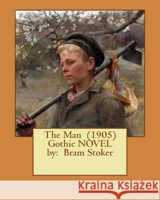 The Man (1905) Gothic NOVEL by: Bram Stoker Stoker, Bram 9781542614931 Createspace Independent Publishing Platform - książka