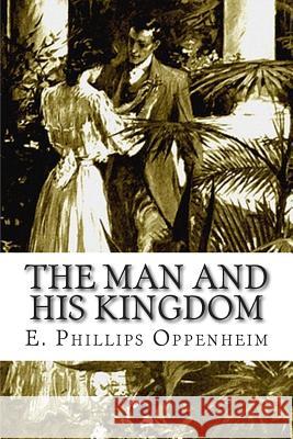 The Man and His Kingdom E. Phillips Oppenheim 9781512245349 Createspace - książka