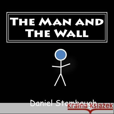 The Man and The Wall Stombaugh, Daniel C. 9781519196064 Createspace Independent Publishing Platform - książka