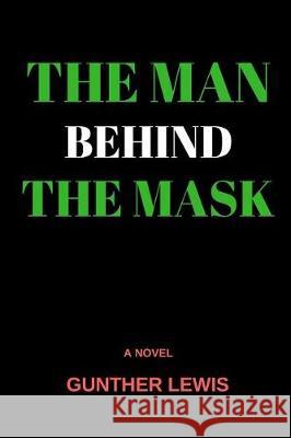 The Man Behind the Mask Gunther Lewis 9781721036110 Createspace Independent Publishing Platform - książka