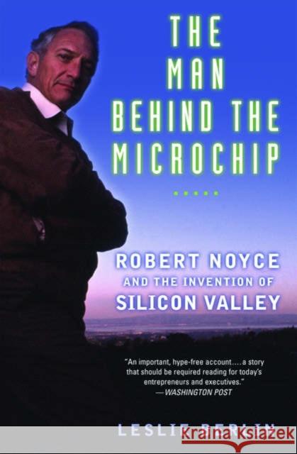 The Man Behind the Microchip: Robert Noyce and the Invention of Silicon Valley Berlin, Leslie 9780195311990 Oxford University Press, USA - książka