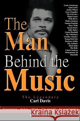 The Man Behind the Music: The Legendary Carl Davis Davis, Sr. Carl H. 9780983131724 Life to Legacy, LLC - książka