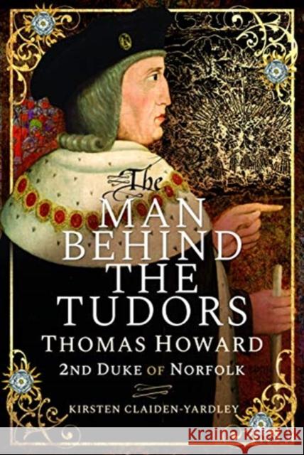 The Man Behind the Tudors: Thomas Howard, 2nd Duke of Norfolk Kirsten Claiden-Yardley 9781526745538 Pen & Sword Books Ltd - książka