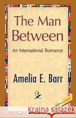 The Man Between Amelia E. Barr 9781421893044 1st World Library - książka