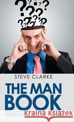 The Man Book: Becoming a Man in the Twenty-First Century Steve Clarke 9781982207854 Balboa Press - książka