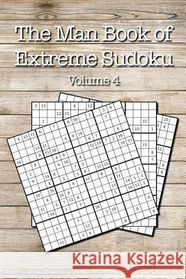 The Man Book of Extreme Sudoku: Volume 4, 16 x 16 Mega Sudoku Puzzle Book; Great Gift for Men and Dads Quick Creative 9781083084859 Independently Published - książka
