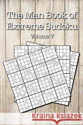 The Man Book of Extreme Sudoku: Volume 7, 16 x 16 Mega Sudoku Puzzle Book; Great Gift for Men and Dads Quick Creative 9781086056730 Independently Published - książka