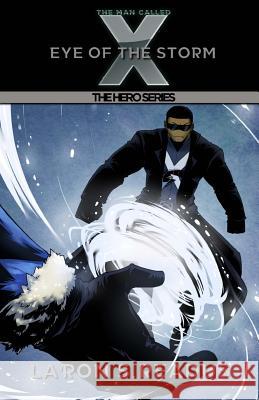 The Man Called X: Eye of the Storm La'ron S. Readus 9781483986265 Createspace - książka