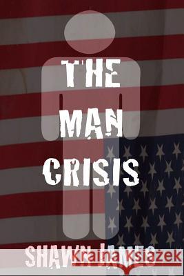 The Man Crisis Shawn James 9781724401830 Createspace Independent Publishing Platform - książka