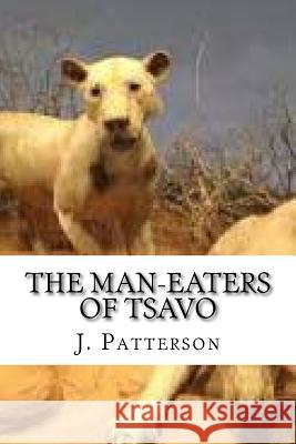 The Man-Eaters of Tsavo J. H. Patterson 9781540414588 Createspace Independent Publishing Platform - książka