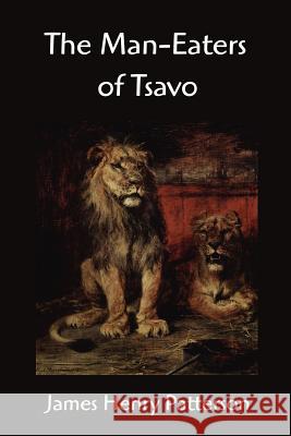 The Man-Eaters of Tsavo and other East African Adventures Patterson, John Henry 9781599869070 Filiquarian Publishing, LLC. - książka