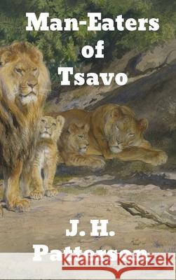 The Man-Eaters of Tsavo: and Other East African Adventures J. H. Patterson 9781774412572 Binker North - książka