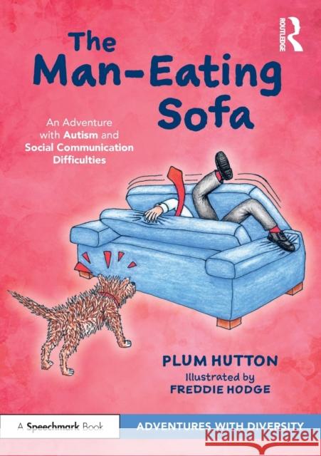 The Man-Eating Sofa: An Adventure with Autism and Social Communication Difficulties: An Adventure with Autism and Social Communication Difficulties Plum Hutton 9781032076348 Taylor & Francis Ltd - książka