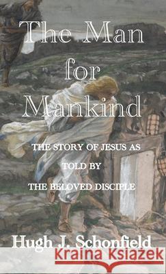 The Man for Mankind: The Story of Jesus as told by the Beloved Disciple Hugh J. Schonfield 9783949197062 Texianer Verlag for the Hugh & Helene Schonfi - książka