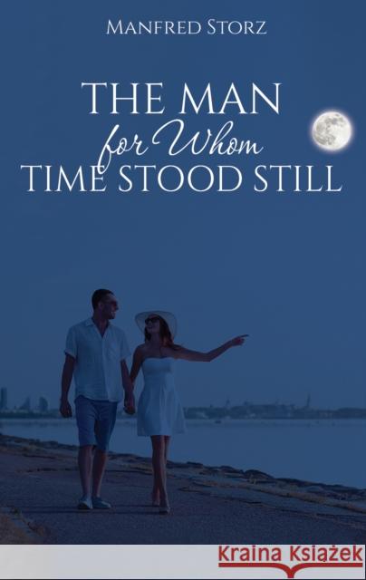 The Man for Whom Time Stood Still Manfred Storz 9781528983099 Austin Macauley Publishers - książka