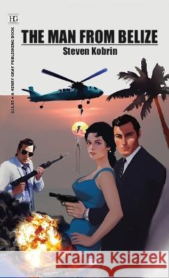 The Man from Belize Steven Kobrin 9781960415028 Bruce Scivally - książka