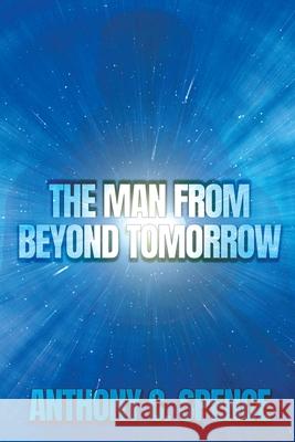 The Man From Beyond Tomorrow Anthony C Spence 9781684336685 Black Rose Writing - książka