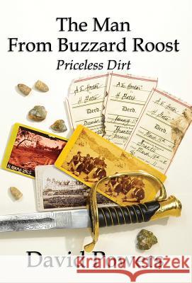 The Man From Buzzard Roost: Priceless Dirt Powers, David C. 9780991424863 David C. Powers - książka