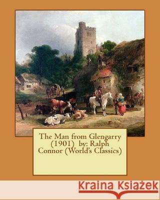 The Man from Glengarry (1901) by: Ralph Connor (World's Classics) Ralph Connor 9781540639905 Createspace Independent Publishing Platform - książka