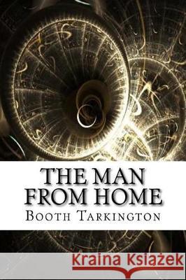The Man from Home Booth Tarkington 9781975878559 Createspace Independent Publishing Platform - książka