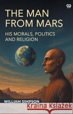 The Man From Mars His Morals, Politics And Religion William Simpson 9789371461368 Double 9 Books - książka