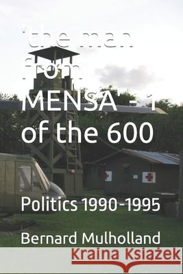 'the man from MENSA' - 1 of the 600: Politics 1990-1995 Bernard J Mulholland 9781535324373 Createspace Independent Publishing Platform - książka