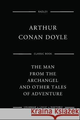 The Man From The Archangel And Other Tales Of Adventure Doyle, Arthur Conan 9781545002353 Createspace Independent Publishing Platform - książka