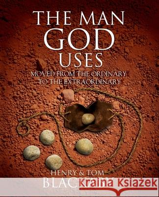 The Man God Uses: Moved from the Ordinary to the Extraordinary Henry Blackaby, Tom Blackaby 9781732093935 Blackaby Ministries International - książka