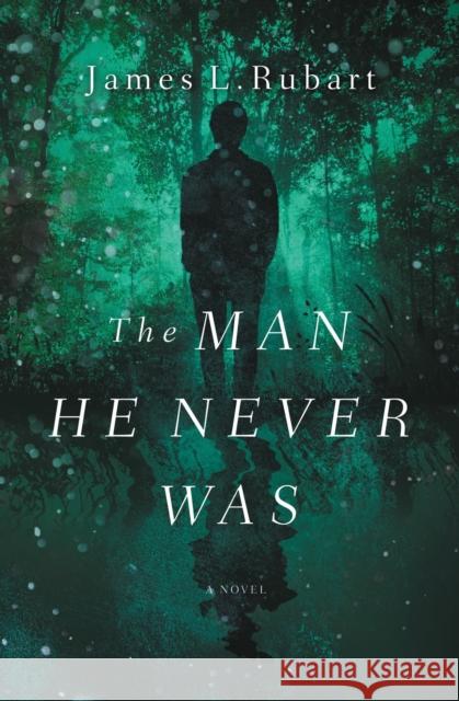 The Man He Never Was James L. Rubart 9780718099398 Thomas Nelson - książka