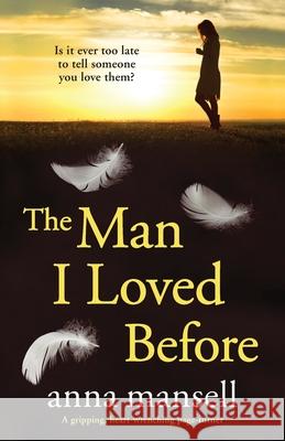 The Man I Loved Before: A completely gripping and heart-wrenching page-turner Anna Mansell 9781838886240 Bookouture - książka