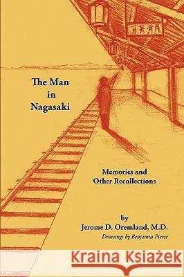 The Man in Nagasaki: Memories and Other Recollections Oremland, Jerome D. 9781425187293 Trafford Publishing - książka