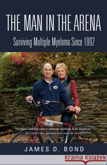 The Man in the Arena: Surviving Multiple Myeloma Since 1992 James D Bond 9781647193850 Booklocker.com - książka