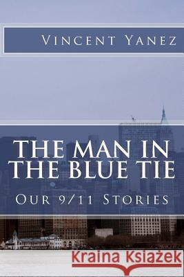 The Man in the Blue Tie: Our 9/11 Stories Vincent Yanez 9781493706501 Createspace - książka