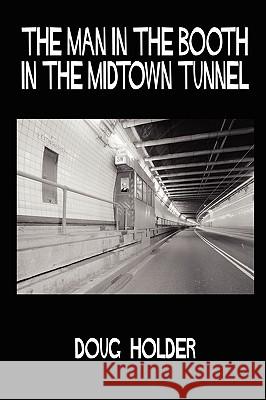 The Man in the Booth in the Midtown Tunnel Doug Holder 9781435719576 Lulu.com - książka