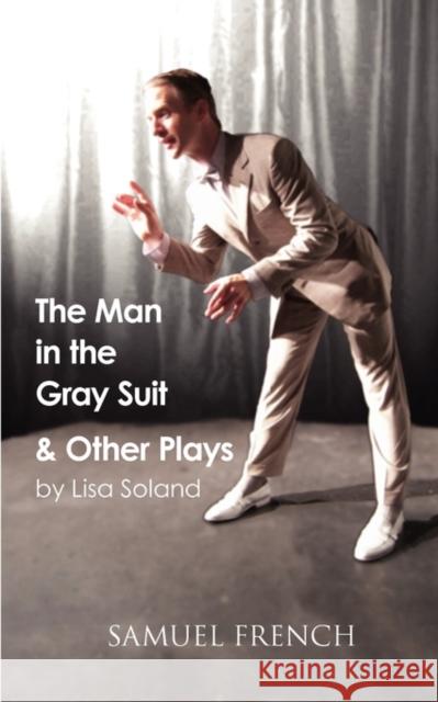 The Man in the Gray Suit and Other Short Plays Lisa Soland 9780573697296 Samuel French Trade - książka