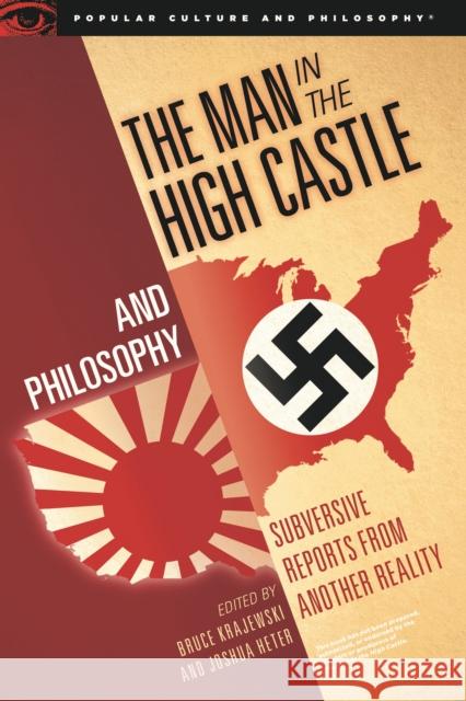 The Man in the High Castle and Philosophy: Subversive Reports from Another Reality Bruce Krajewski Joshua Heter 9780812699630 Open Court Publishing Co ,U.S. - książka