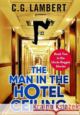 The Man In The Hotel Ceiling C. G. Lambert 9781914531118 Clamp Limited - książka