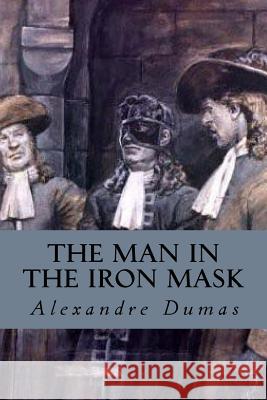 The Man in the Iron Mask Dumas Alexandre                          Editorial Oneness 9781539426493 Createspace Independent Publishing Platform - książka