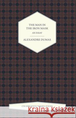 The Man in the Iron Mask - An Essay (Celebrated Crimes Series) Alexandre Dumas 9781473326675 Read Books - książka