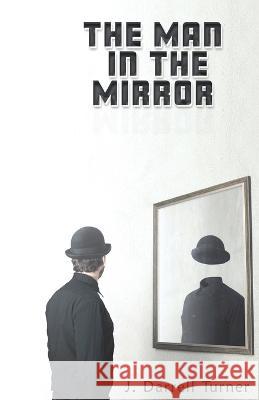 The Man in the Mirror J. Darrell Turner 9781943033867 Empowered Publications Inc - książka
