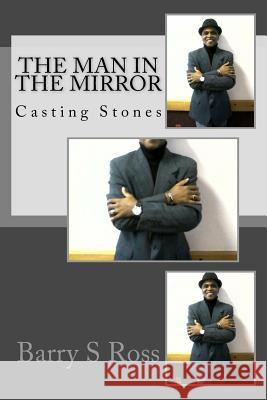 The Man In The Mirror: Casting Stones Ross, Barry S. 9781494771744 Createspace - książka