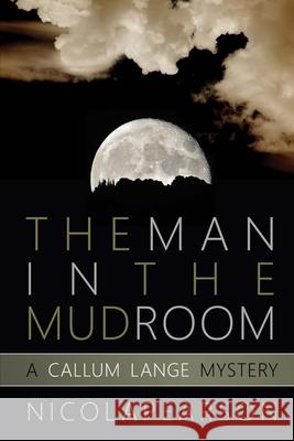 The Man in the Mud Room: A Callum Lange Mystery Nicola Pearson 9781511577793 Createspace Independent Publishing Platform - książka