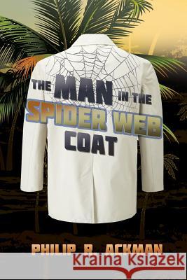 The Man in The Spider Web Coat Ackman, Philip R. 9781942756484 James Boschert Publishing LLC - książka